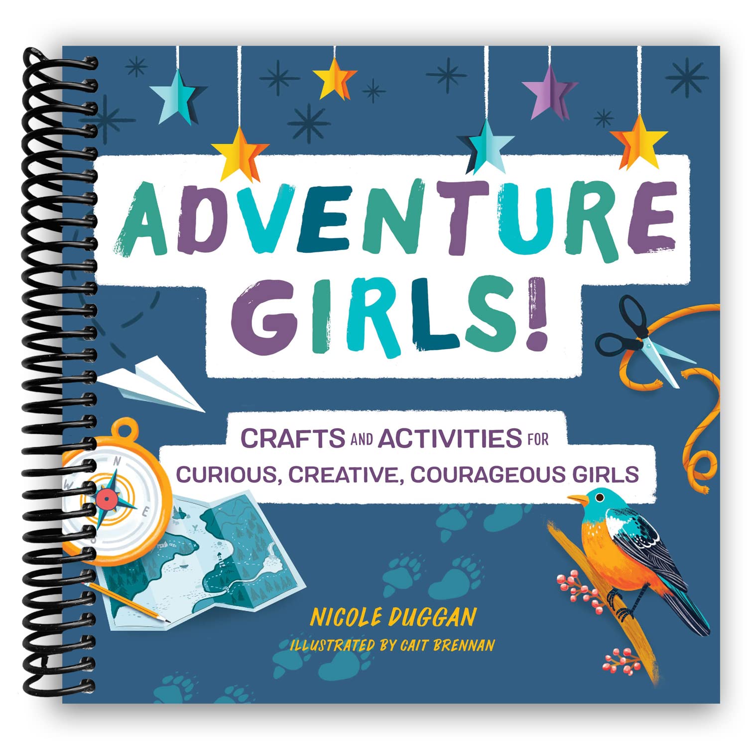 Adventure Girls!: Crafts and Activities for Curious, Creative, Courageous Girls