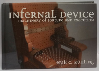 Infernal Device: Machinery of Torture and execution