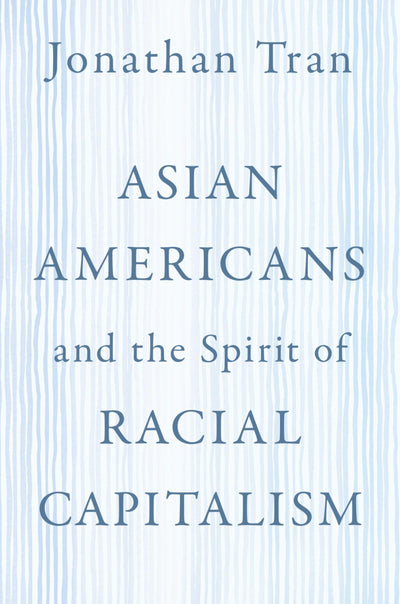 Asian Americans and the Spirit of Racial Capitalism (AAR Reflection and Theory in the Study of Religion)
