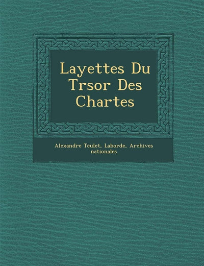 Layettes Du Tr?sor Des Chartes (French Edition)