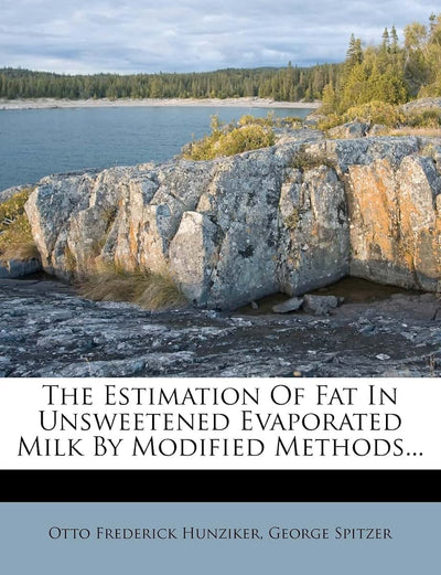 The Estimation of Fat in Unsweetened Evaporated Milk by Modified Methods...