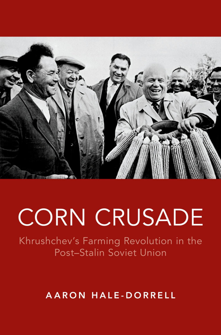 Corn Crusade: Khrushchev's Farming Revolution in the Post-Stalin Soviet Union