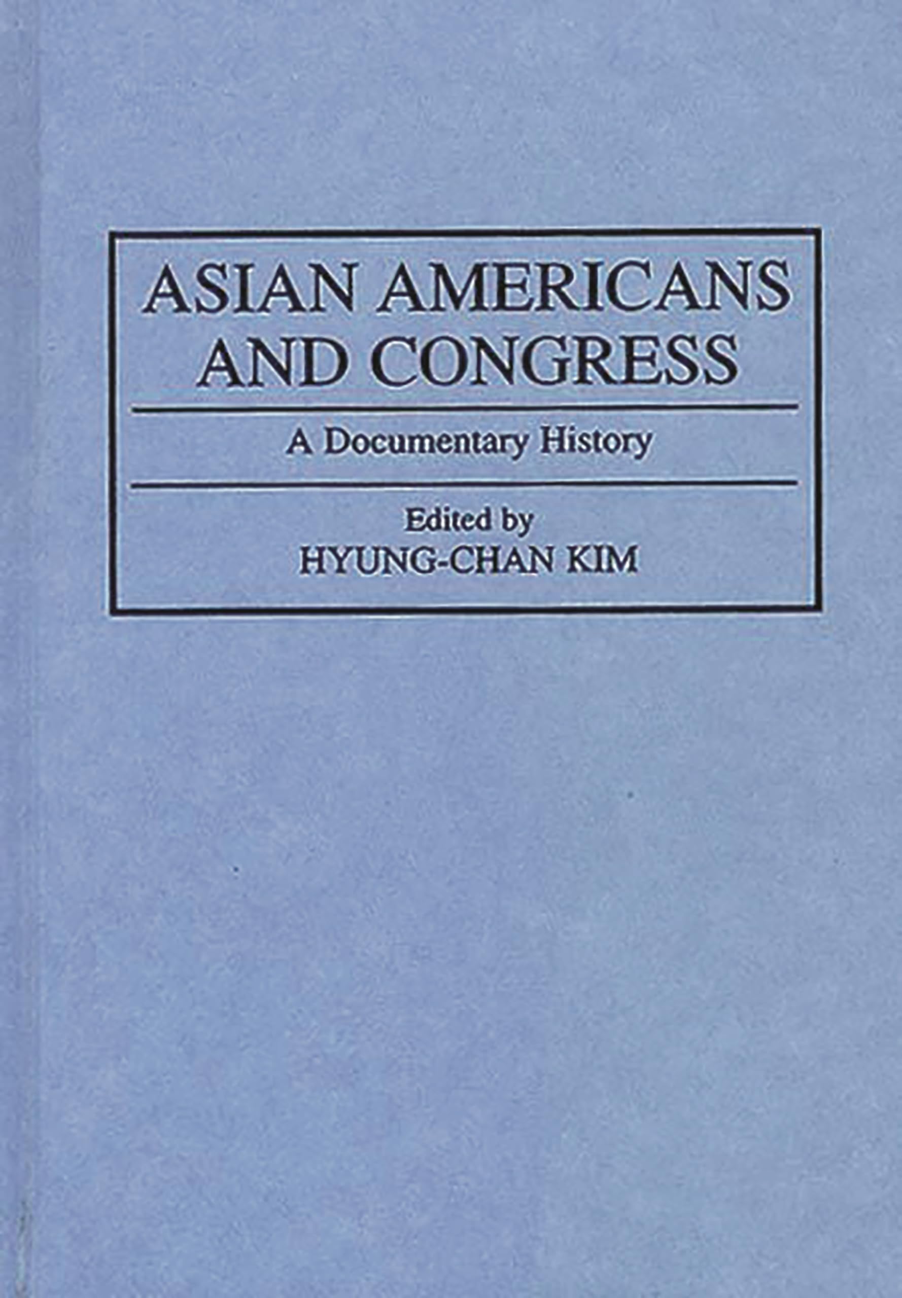 Asian Americans and Congress: A Documentary History (Documentary Reference Collections)