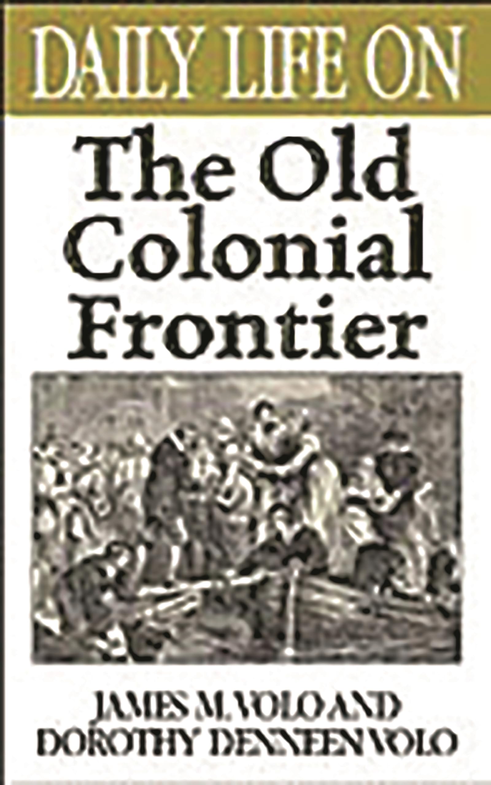 Daily Life on the Old Colonial Frontier: (The Greenwood Press Daily Life Through History Series)