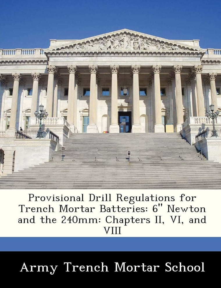 Provisional Drill Regulations for Trench Mortar Batteries: 6 Newton and the 240mm: Chapters II, VI, and VIII