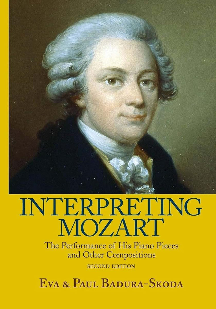 Interpreting Mozart: The Performance of His Piano Pieces and Other Compositions