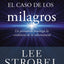 El caso de los milagros: Un periodista investiga la evidencia de lo sobrenatural (Case for ... Series) (Spanish Edition)