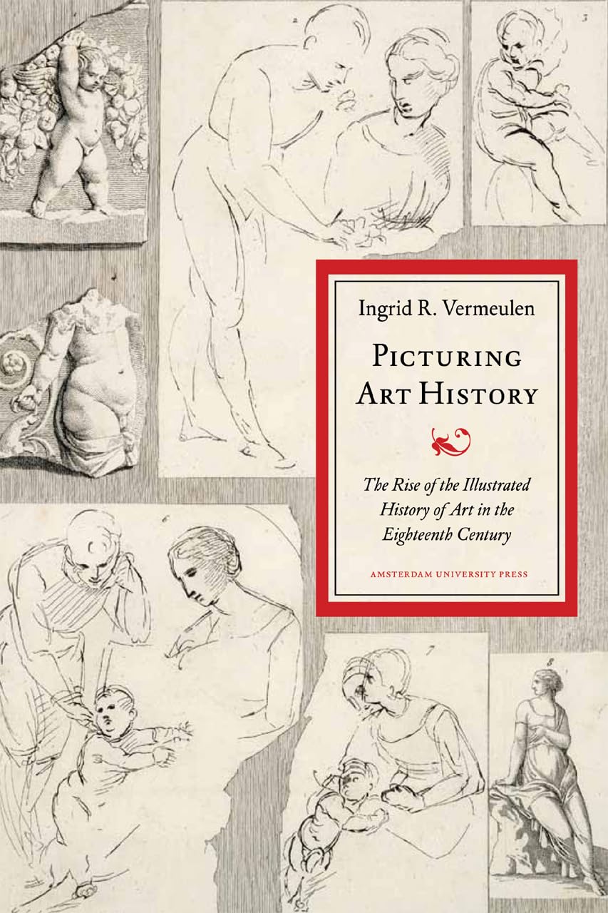 Picturing Art History: The Rise of the Illustrated History of Art in the Eighteenth Century