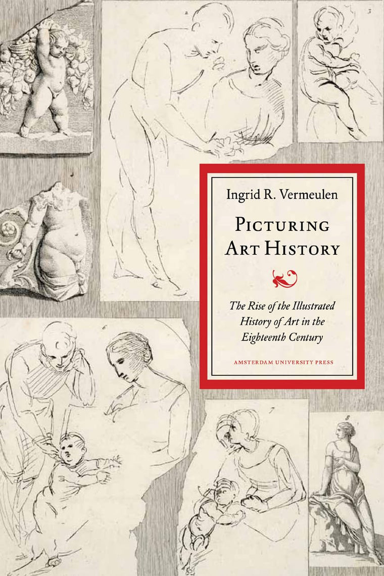Picturing Art History: The Rise of the Illustrated History of Art in the Eighteenth Century