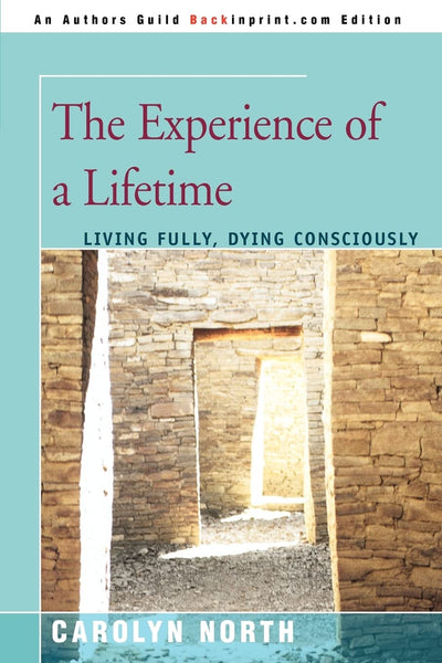 THE EXPERIENCE OF A LIFETIME: Living Fully, Dying Consciously