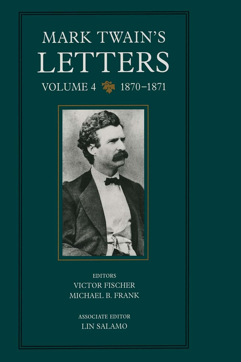 Mark Twain's Letters, Vol. 4: 1870-1871 (The Mark Twain Papers) (Volume 9)