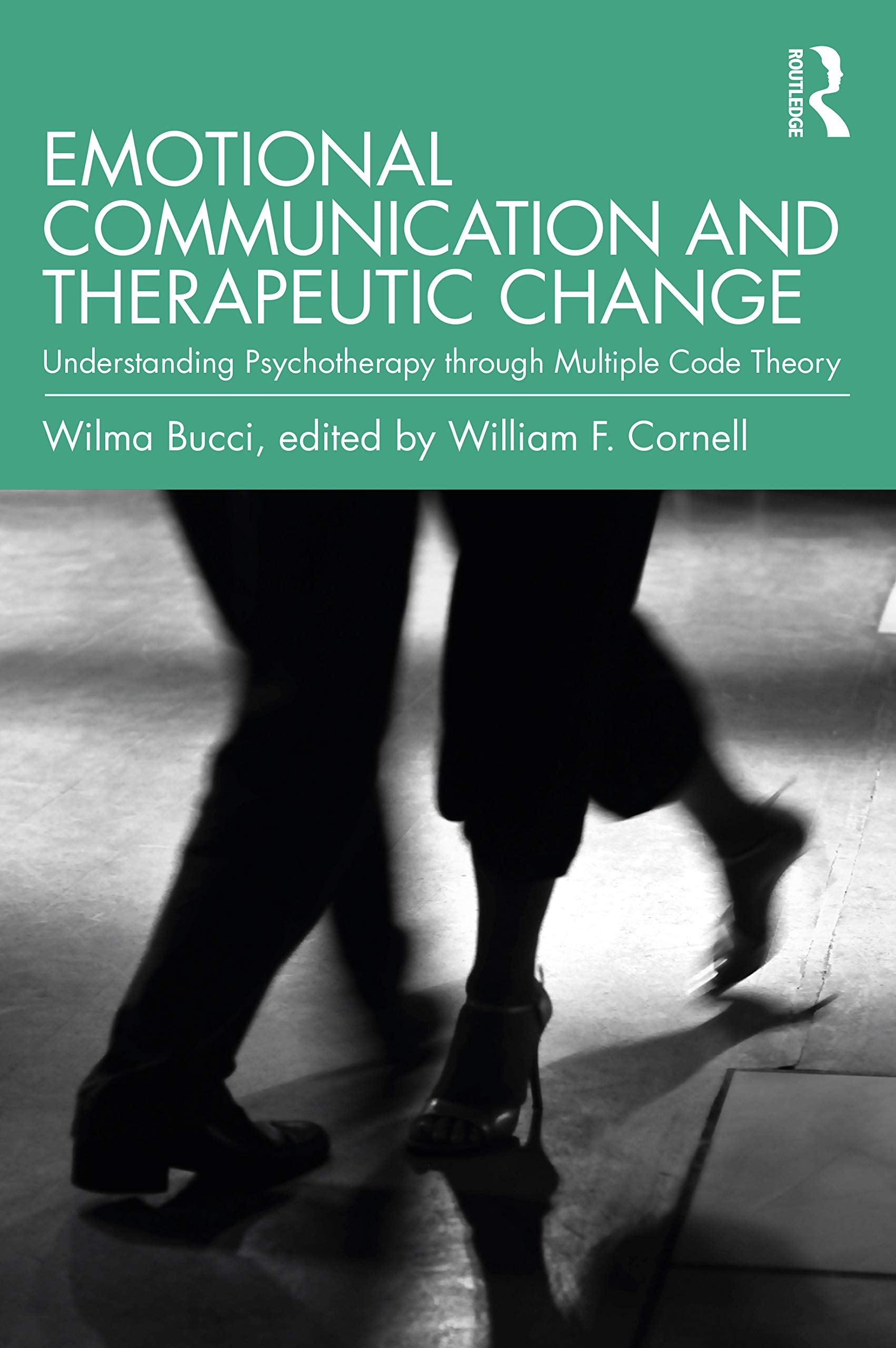Emotional Communication and Therapeutic Change: Understanding Psychotherapy Through Multiple Code Theory (Relational Perspectives Book Series)