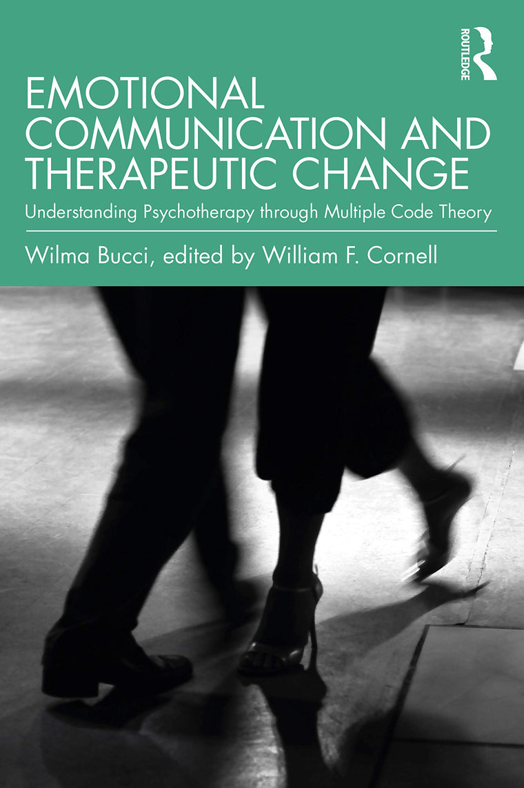 Emotional Communication and Therapeutic Change: Understanding Psychotherapy Through Multiple Code Theory (Relational Perspectives Book Series)