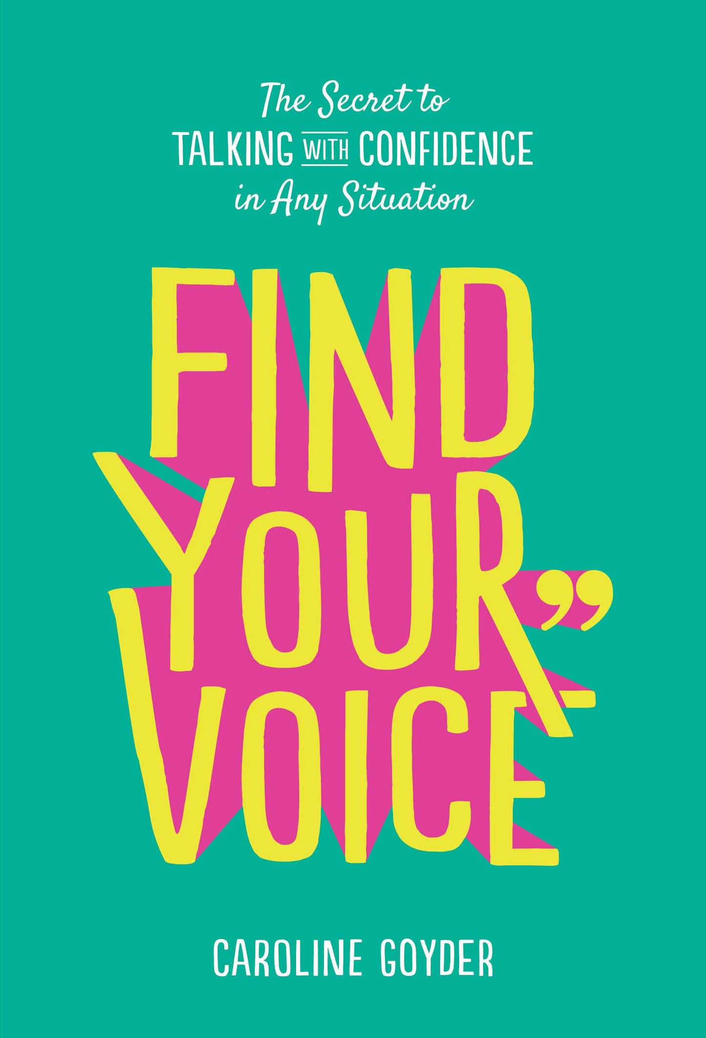 Find Your Voice: The Secret to Talking with Confidence in Any Situation