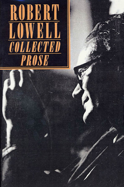 Robert Lowell Collected Prose