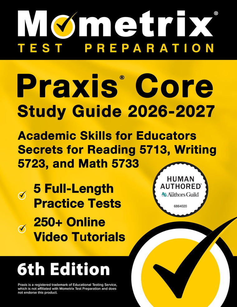 Praxis Core Study Guide 2026-2027 - 5 Full-Length Practice Tests, 250+ Online Video Tutorials, Academic Skills for Educators Secrets for Reading 5713, Writing 5723, and Math 5733: [6th Edition]