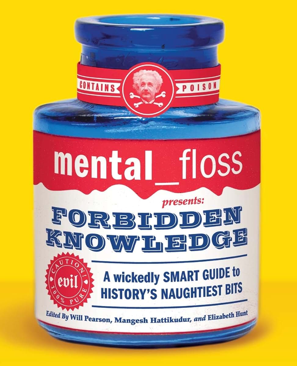 mental floss presents Forbidden Knowledge: A Wickedly Smart Guide to History's Naughtiest Bits