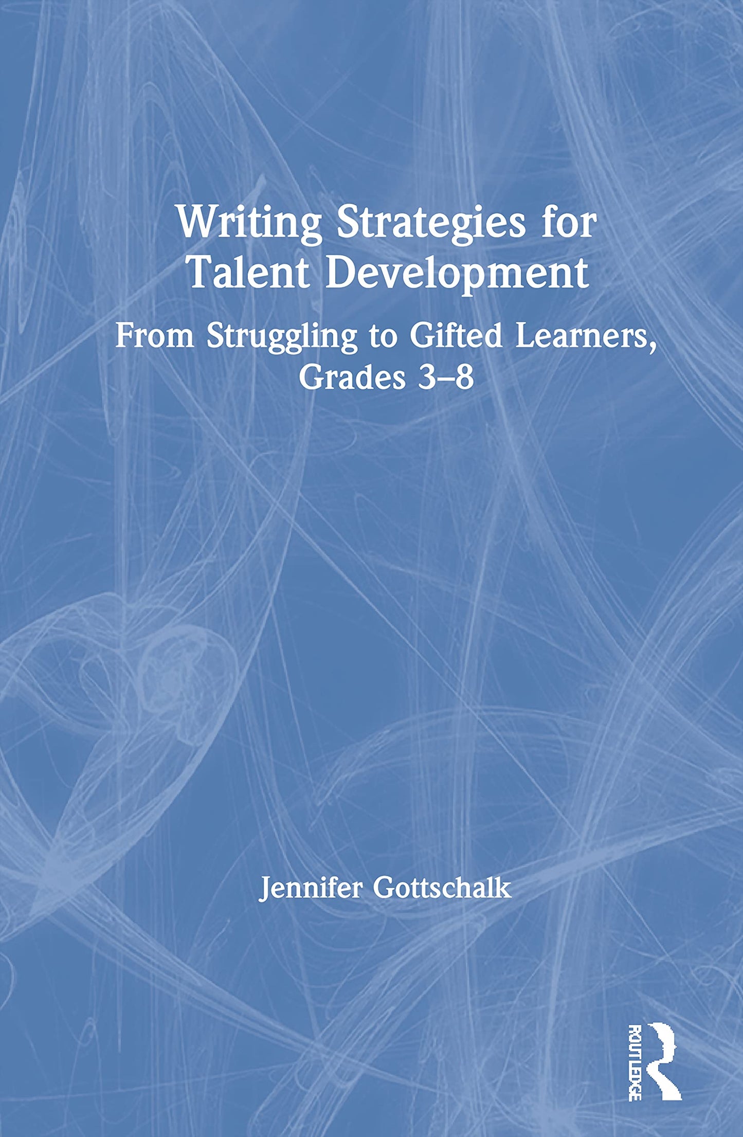 Writing Strategies for Talent Development: From Struggling to Gifted Learners, Grades 3-8
