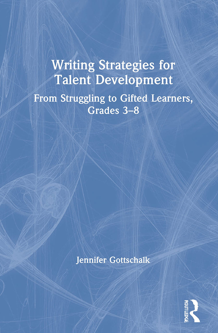 Writing Strategies for Talent Development: From Struggling to Gifted Learners, Grades 3-8
