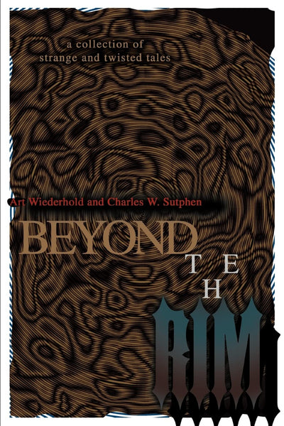 BEYOND THE RIM: a collection of strange and twisted tales