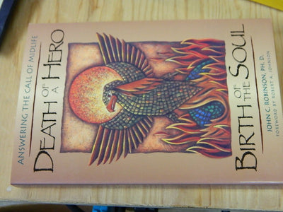Death of a Hero, Birth of the Soul: Answering the Call of Midlife