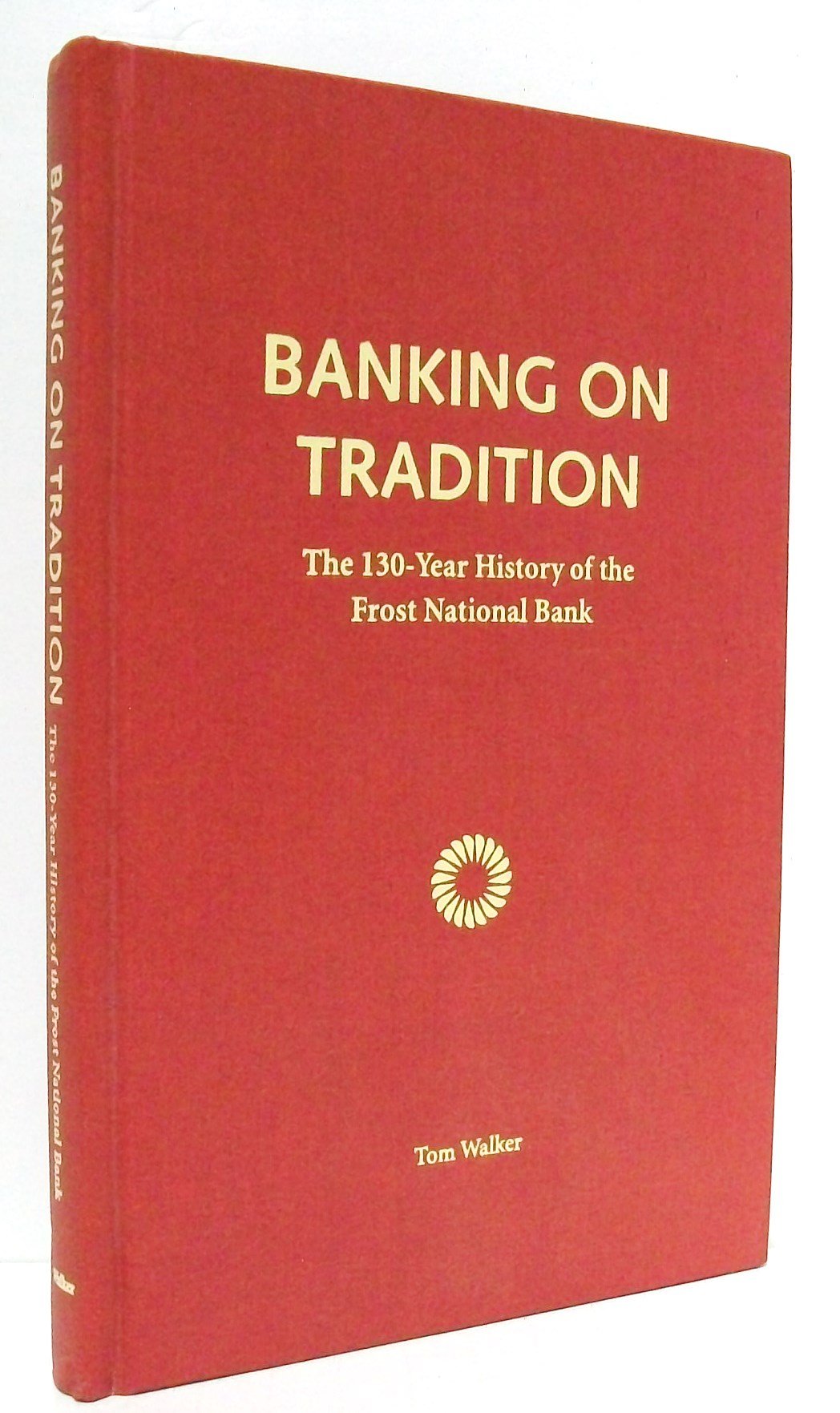 Banking on Tradition: The 130-year History of the Frost National Bank