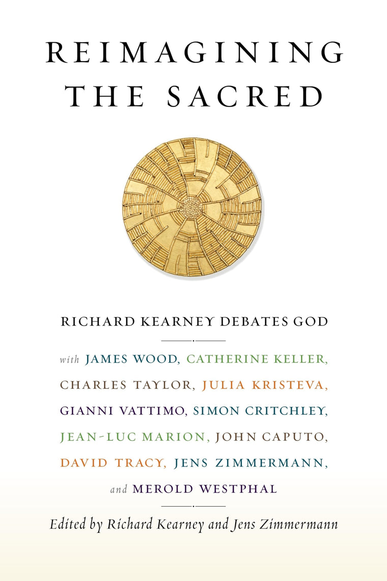 Reimagining the Sacred: Richard Kearney Debates God with James Wood, Catherine Keller, Charles Taylor, Julia Kristeva, Gianni Vattimo, Simon ... Studies in Religion, Politics, and Culture)
