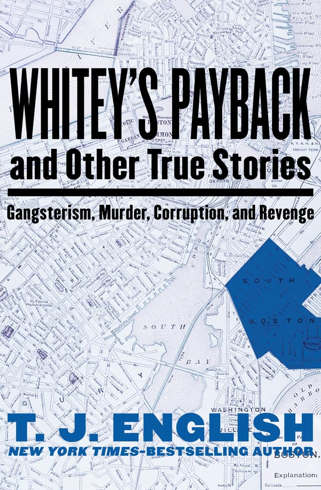 Whitey's Payback: And Other True Stories: Gangsterism, Murder, Corruption, and Revenge