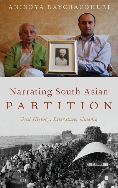 Narrating South Asian Partition: Oral History, Literature, Cinema (Oxford Oral History Series)