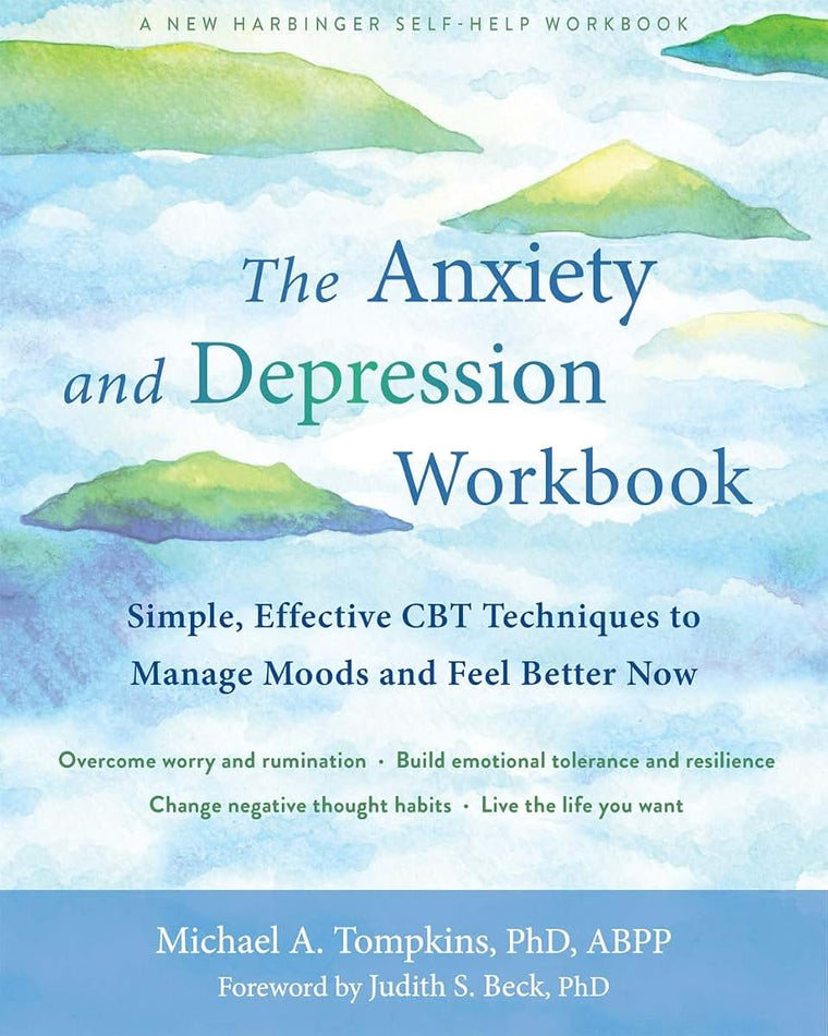 The Anxiety and Depression Workbook: Simple, Effective CBT Techniques to Manage Moods and Feel Better Now