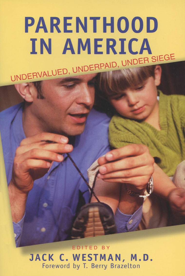 Parenthood in America : Undervalued, Underpaid, Under Siege