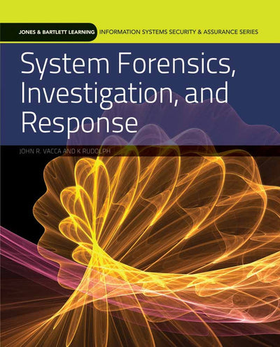 System Forensics, Investigation, and Response (Information Systems Security & Assurance)