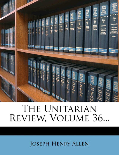 The Unitarian Review, Volume 36...