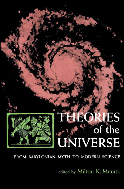 Theories of the Universe: From Babylonian Myth to Modern Science (Library of Scientific Thought)