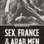 Sex, France, and Arab Men, 1962–1979