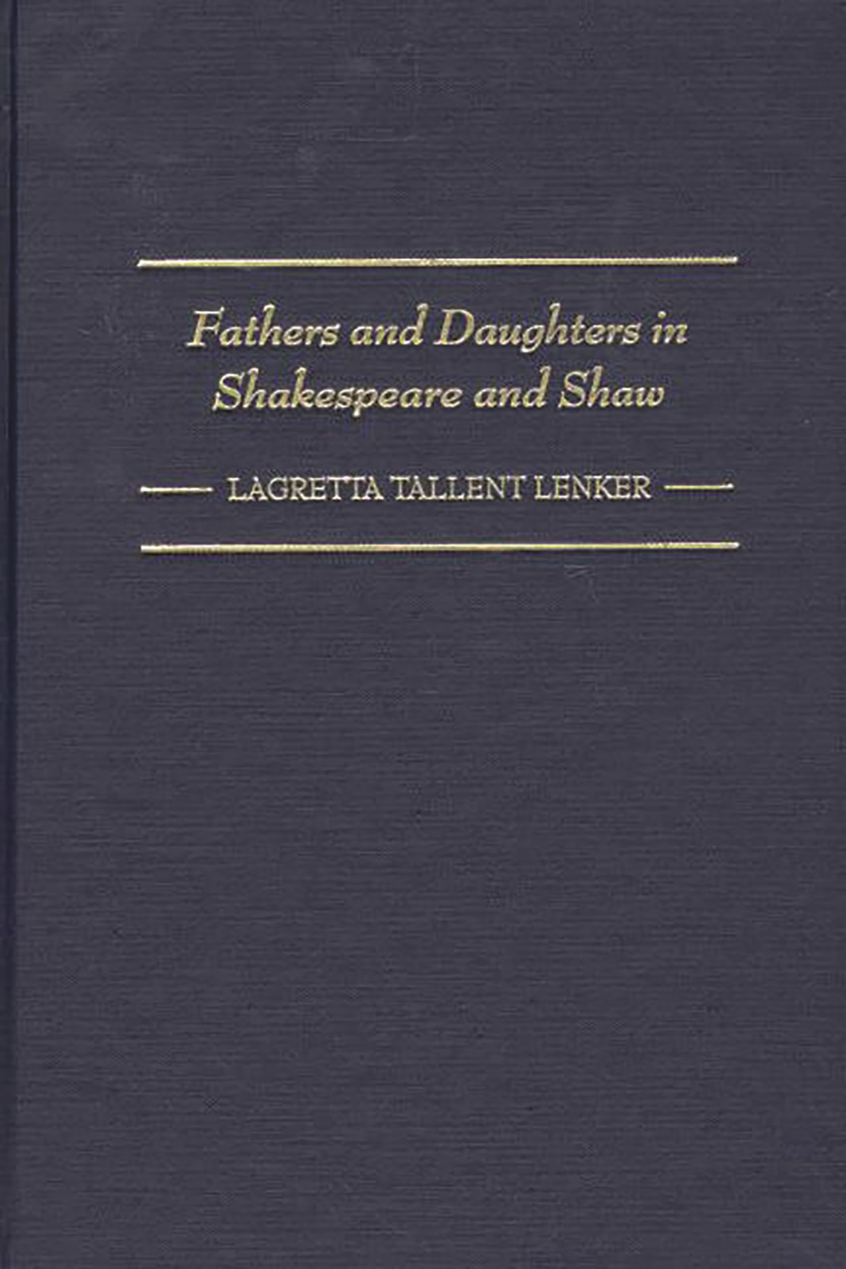 Fathers and Daughters in Shakespeare and Shaw: (Contributions in Drama and Theatre Studies)