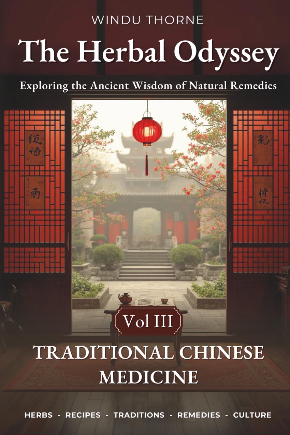 The Herbal Odyssey: Volume III - Traditional Chinese Medicine - Exploring the Ancient Wisdom of Natural Remedies. Medicinal herbs, Ancient healing remedies, Chinese herbal cures recipes