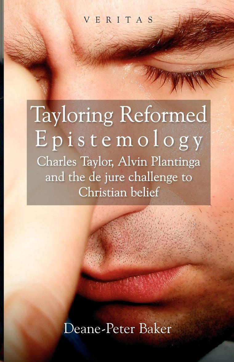 Tayloring Reformed Epistemology: The Challenge to Christian Belief (Veritas) (Veritas) (The Veritas Series)