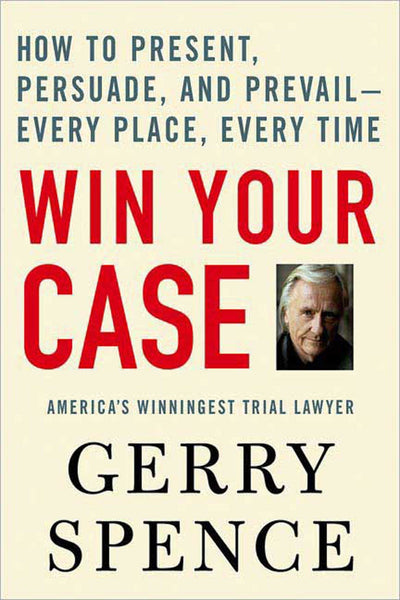 Win Your Case: How to Present, Persuade, and Prevail--Every