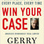 Win Your Case: How to Present, Persuade, and Prevail--Every Place, Every Time