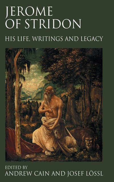 Jerome of Stridon: His Life, Writings and Legacy