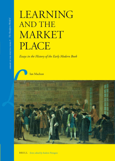 Learning and the Market Place: Essays in the History of the Early Modern Book (Library of the Written Word Volume 9/The Handpress World Volume 6, 9)