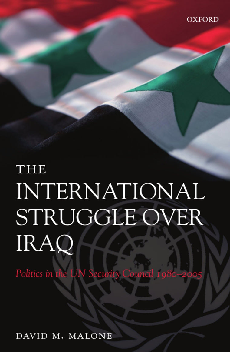 The International Struggle Over Iraq: Politics in the UN Security Council 1980-2005
