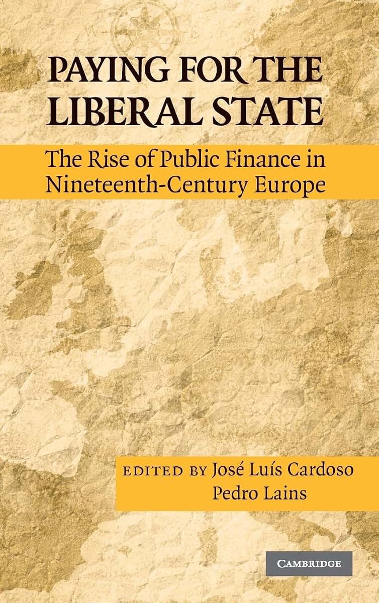 Paying for the Liberal State: The Rise of Public Finance in Nineteenth-Century Europe