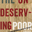 The Undeserving Poor: America's Enduring Confrontation with Poverty: Fully Updated and Revised
