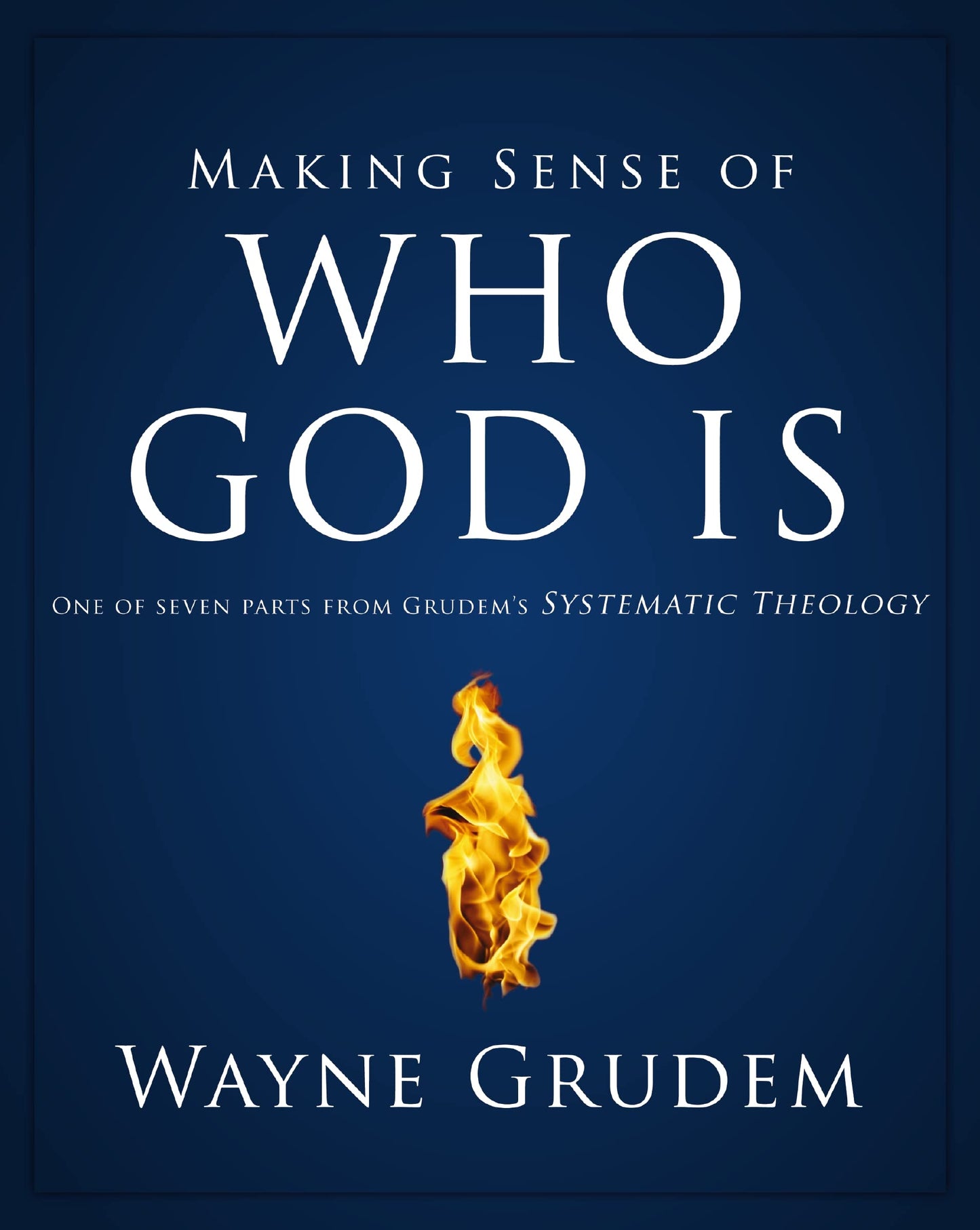 Making Sense of Who God Is: One of Seven Parts from Grudem's Systematic Theology (2) (Making Sense of Series)
