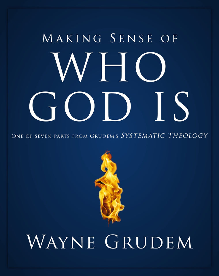 Making Sense of Who God Is: One of Seven Parts from Grudem's Systematic Theology (2) (Making Sense of Series)