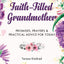Faith-Filled Grandmother: Promises, Prayers & Practical Advi