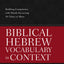 Biblical Hebrew Vocabulary in Context: Building Competency with Words Occurring 50 Times or More