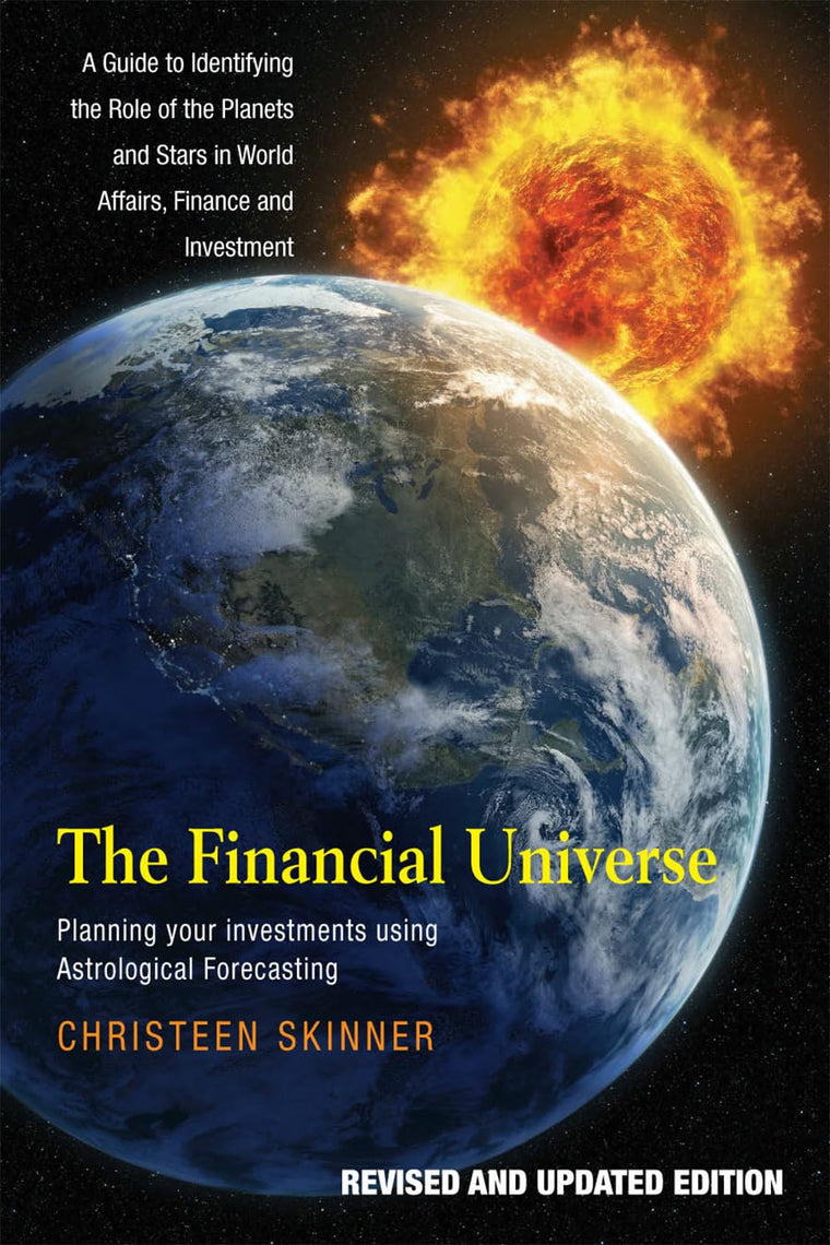 The Financial Universe: Planning Your Investments Using Astrological Forecasting: A Guide to Identifying the Role of the Planets and Stars in World Affairs, Finance & Investment